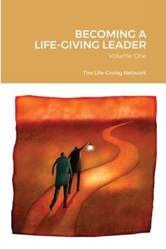 portada Becoming a Life-Giving Leader: Volume One (en Inglés)