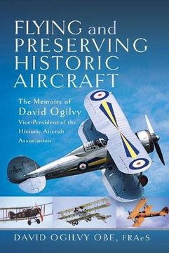 portada Flying and Preserving Historic Aircraft: The Memoirs of David Ogilvy Obe, Vice-President of the Historic Aircraft Association (en Inglés)