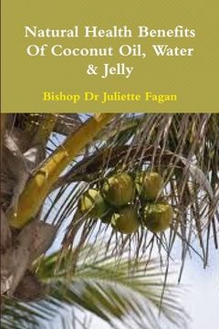 portada The Health Benefits Of Coconut Oil, Water & Jelly (in English)