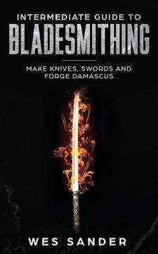 portada Intermediate Guide to Bladesmithing: Make Knives, Swords and Forge Damascus 