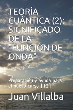portada Teoría Cuántica (2): SIGNIFICADO DE LA "FUNCIÓN DE ONDA" Preparación y ayuda para el nuevo curso (12)