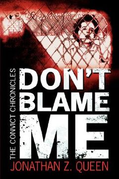 portada don't blame me: the convict chronicles (en Inglés)