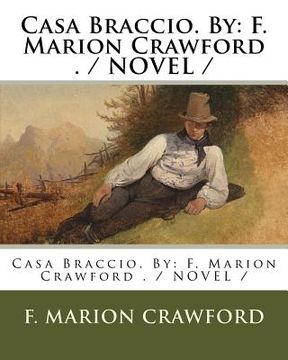 portada Casa Braccio. By: F. Marion Crawford . / NOVEL / (in English)