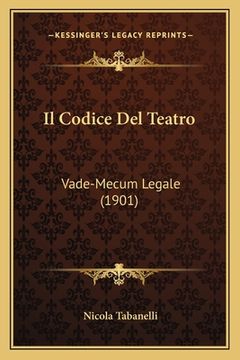 portada Il Codice Del Teatro: Vade-Mecum Legale (1901) (en Italiano)