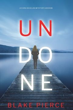 portada Undone (A Cora Shields Suspense Thriller-Book 1) (in English)
