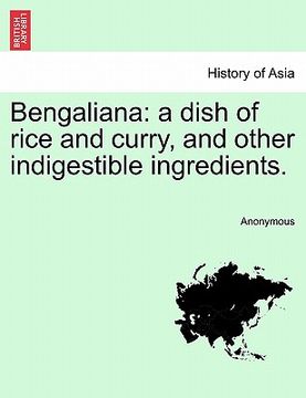 portada bengaliana: a dish of rice and curry, and other indigestible ingredients. (en Inglés)