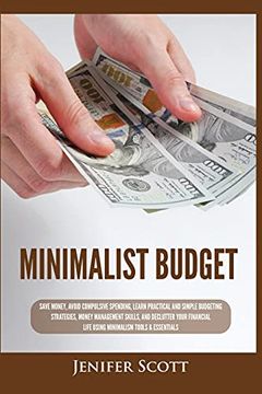 portada Minimalist Budget: Save Money, Avoid Compulsive Spending, Learn Practical and Simple Budgeting Strategies, Money Management Skills, & Declutter. Life Using Minimalism Tools & Essentials (in English)