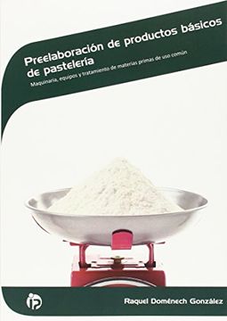 portada Preelaboración de Productos Básicos de Pastelería: Maquinaria, Equipos y Tratamiento de Materias Primas de uso Común (Hostelería y Turismo)