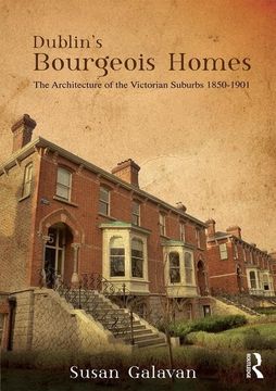 portada Dublin's Bourgeois Homes: Building the Victorian Suburbs, 1850-1901 (in English)