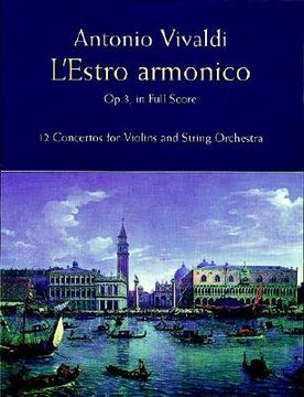 portada l'estro armonico, op. 3, in full score: 12 concertos for 1, 2 and 4 violins (en Inglés)