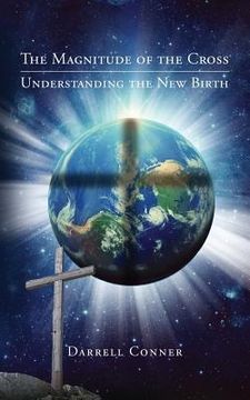 portada The Magnitude of the Cross: Understanding the New Birth (en Inglés)