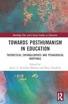 portada Towards Posthumanism in Education: Theoretical Entanglements and Pedagogical Mappings (Routledge new and Critical Studies in Education) (en Inglés)