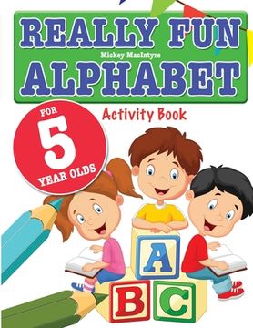 portada Really Fun Alphabet For 5 Year Olds: A fun & educational alphabet activity book for five year old children (in English)