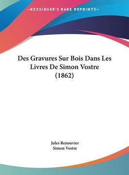 portada Des Gravures Sur Bois Dans Les Livres De Simon Vostre (1862) (en Francés)