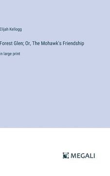 portada Forest Glen; Or, The Mohawk's Friendship: in large print (en Inglés)