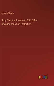 portada Sixty Years a Bookman, With Other Recollections and Reflections (in English)