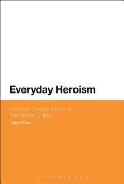 portada Everyday Heroism: Victorian Constructions of the Heroic Civilian (en Inglés)