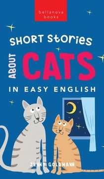 portada Short Stories About Cats in Easy English: 15 Purr-fect Cat Stories for English Learners (A2-B2 CEFR) (in English)