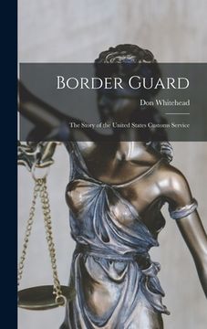 portada Border Guard; the Story of the United States Customs Service (in English)