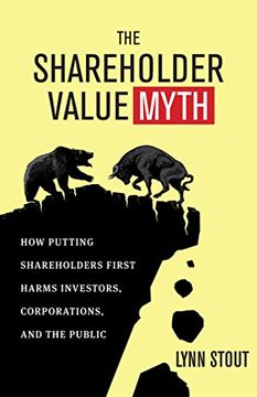 portada The Shareholder Value Myth: How Putting Shareholders First Harms Investors, Corporations, and the Public (en Inglés)