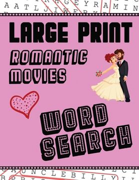 portada Large Print Romantic Movies Word Search: With Love Pictures Extra-Large, For Adults & Seniors Have Fun Solving These Hollywood Romance Film Word Find (in English)