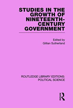 portada Studies in the Growth of Nineteenth Century Government (Routledge Library Editions: Political Science Volume 33) (in English)