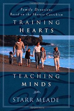 portada Training Hearts, Teaching Minds: Family Devotions Based on the Shorter Catechism (en Inglés)