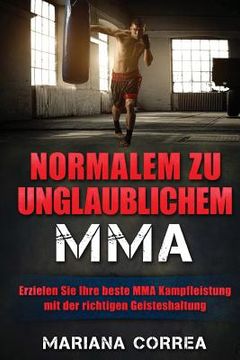 portada Normalem zu Unglaublichem MMA: Erzielen Sie Ihre beste MMA Kampfleistung mit der richtigen Geisteshaltung (in German)