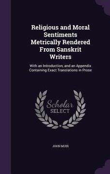 portada Religious and Moral Sentiments Metrically Rendered From Sanskrit Writers: With an Introduction, and an Appendix Containing Exact Translations in Prose