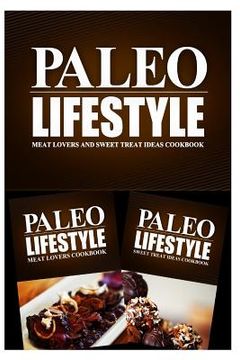 portada Paleo Lifestyle - Meat Lovers and Sweet Treat Ideas Cookbook: Modern Caveman CookBook for Grain Free, Low Carb, Sugar Free, Detox Lifestyle (en Inglés)
