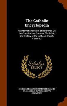 portada The Catholic Encyclopedia: An International Work of Reference On the Constitution, Doctrine, Discipline, and History of the Catholic Church, Volume 2