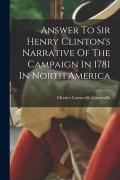 portada Answer To Sir Henry Clinton's Narrative Of The Campaign In 1781 In North America