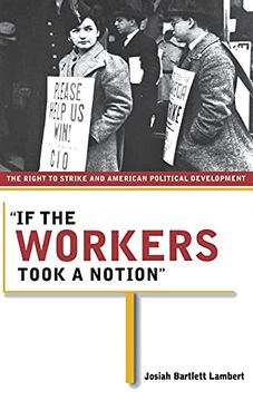 portada "if the Workers Took a Notion": The Right to Strike and American Political Development (Ilr Press Book) (en Inglés)