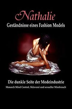 portada Nathalie: Gestandnisse eines Fashion Models: Die dunkle Seite der Modeindustrie - Monarch Mind Control, Sklaverei und sexueller (en Alemán)
