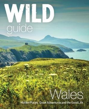 portada Wild Guide Wales: Hidden places, great adventures & the good life (Wild Guides) (en Inglés)