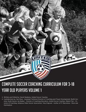 portada Complete Soccer Coaching Curriculum for 3-18 Year Old Players: Volume 1 (in English)
