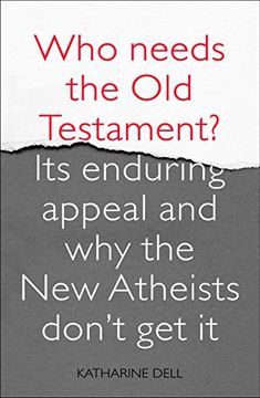 portada Who Needs the old Testament? Its Enduring Appeal and why the new Atheists Don't get it (en Inglés)