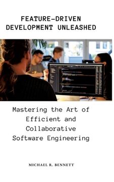 portada Feature-Driven Development Unleashed: Mastering the Art of Efficient and Collaborative Software Engineering