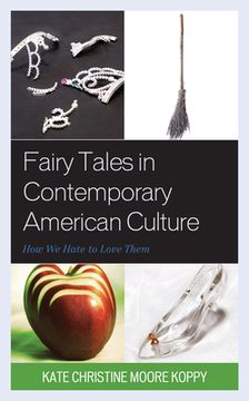portada Fairy Tales in Contemporary American Culture: How We Hate to Love Them (en Inglés)