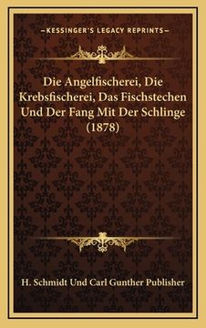 portada Die Angelfischerei, Die Krebsfischerei, Das Fischstechen Und Der Fang Mit Der Schlinge (1878) (en Alemán)