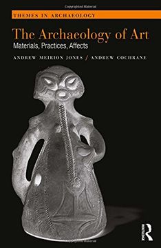 portada The Archaeology of Art: Materials, Practices, Affects (en Inglés)