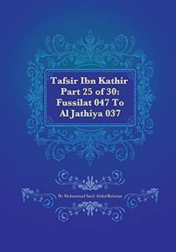 portada Tafsir ibn Kathir Part 25 of 30: Fussilat 047 to al Jathiya 037 (in English)
