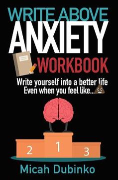 portada Write Above Anxiety Workbook: Write yourself into a better life, Even when you feel like... (en Inglés)