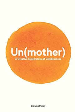 portada Un(Mother): A Creative Exploration of Childlessness (en Inglés)