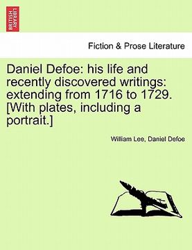 portada daniel defoe: his life and recently discovered writings: extending from 1716 to 1729. [with plates, including a portrait.] (en Inglés)