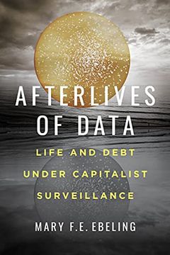 portada Afterlives of Data: Life and Debt Under Capitalist Surveillance (en Inglés)