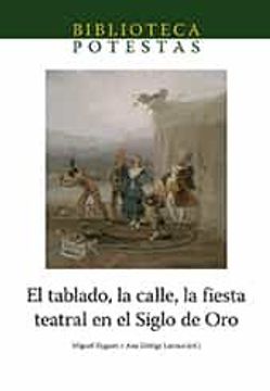 portada El Tablado, la Calle, la Fiesta Teatral en el Siglo de oro (in Spanish)