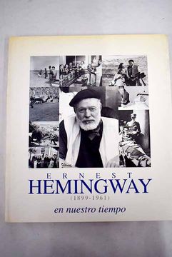 portada Ernest Hemingway (1899-1961) en nuestro tiempo: Sala Parpalló, Centre Cultural La Beneficencia, del 13 de enero al 21 de febrero de 1999