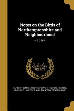 portada Notes on the Birds of Northamptonshire and Neighbourhood; v. 2 (1895) (en Inglés)