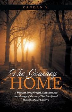 portada The Journey Home: A Woman's Struggle with Alcoholism and the Message of Recovery That She Spread Throughout Her Country (en Inglés)